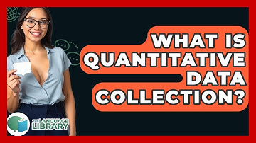 What Is Quantitative Data Collection? - The Language Library