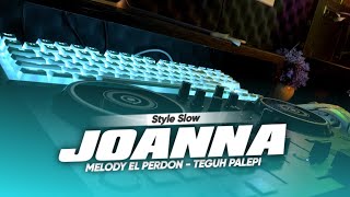 DJ JOANNA SLOW MELODY EL PERDON KANE DJ Teguh Palepi