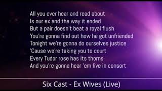 Six Cast - Ex Wives [Live] (Lyrics)