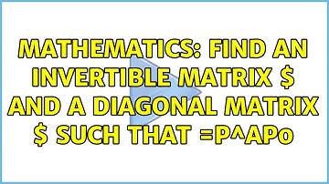 Mathematics: Find an invertible matrix $P$ and a diagonal matrix $D$ such that $D=P^{ 1}AP$?