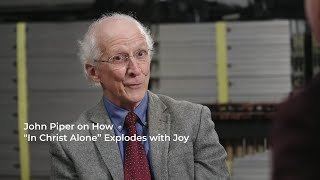 John Piper on How “In Christ Alone” Explodes with Joy