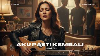 Pasto -  Aku Pasti Kembali (Rock Akustik Cover) | Rindu Berujung Gahar!
