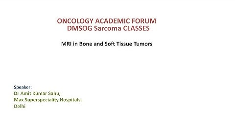 DMSOG Sarcoma Classes #2.1:MRI in Bone & Soft Tissue Tumors-by Dr Amit Kumar Sahu