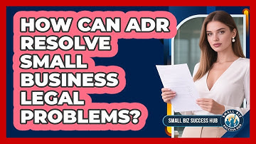 How Can ADR Resolve Small Business Legal Problems?