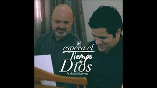 ESPERA EL TIEMPO DE DIOS ISAAC VALDEZ FT GADIEL ESPINOZA 2017 chords