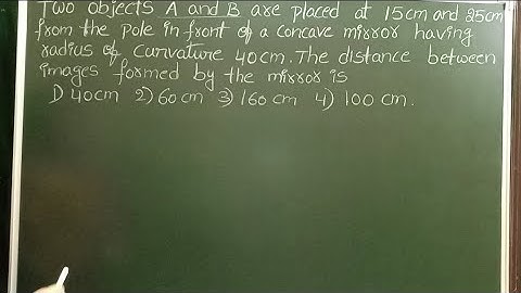 Two objects A and B are placed at 15cm and 25cm from the pole in front of a concave mirror having