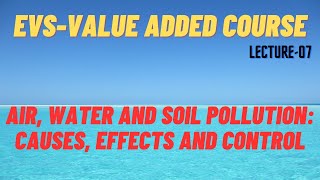 Air, water and soil pollution: Causes, effects and control