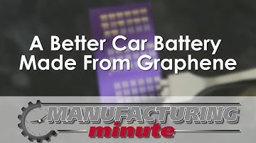Manufacturing Minute: Graphene Car Batteries