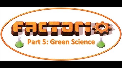Factorio Part 5: Green Science