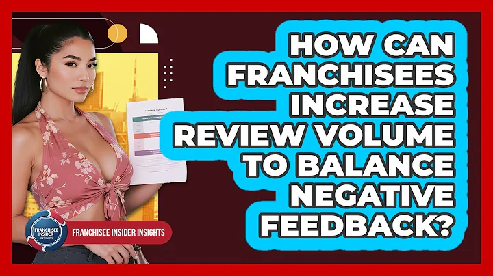 How Can Franchisees Increase Review Volume To Balance Negative Feedback?