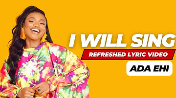 Lyrics Ada Ehi I Will Sing Refreshed