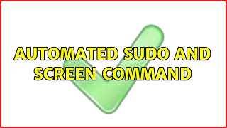 Automated sudo and screen command (2 Solutions!!)