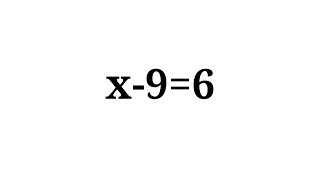 How to solve the equation x-9=6