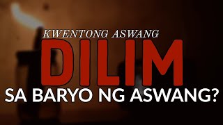 DILIM - SA BARYO NG ASWANG