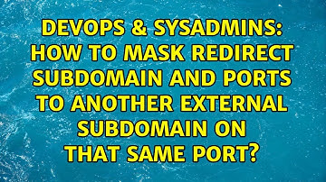 How to mask redirect subdomain and ports to another external subdomain on that same port?