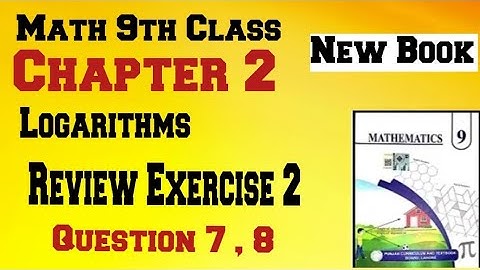 Maths 9th Class New Book || Chapter 2 || Logarithm || Review Exercise 2 || Q 7 , Q 8