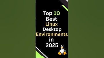 Top 10 Best Linux Desktop Environments in 2025