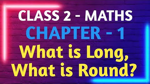 CBSE Class 2 Maths | Chapter 1 - What is long, What is Round? | Ncert  | GeopByte