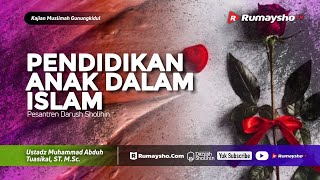 Kajian Muslimah (DS) : Pendidikan Anak dalam Islam - Ustadz M Abduh Tuasikal