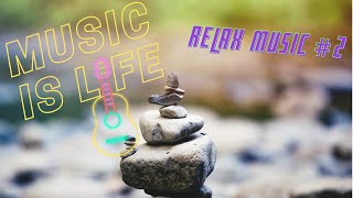 Music Is Life | Relax Music #2