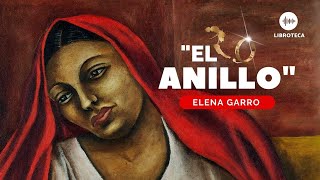 'El anillo', de Elena Garro (cuento completo) AUDIOCUENTO/AUDIOLIBRO . Voz humana
