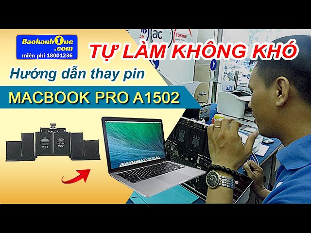 Hướng dẫn thay pin Macbook Pro A1502/A1398/A1708/A1706/A1278/A1276 dễ dàng làm như kỹ thuật