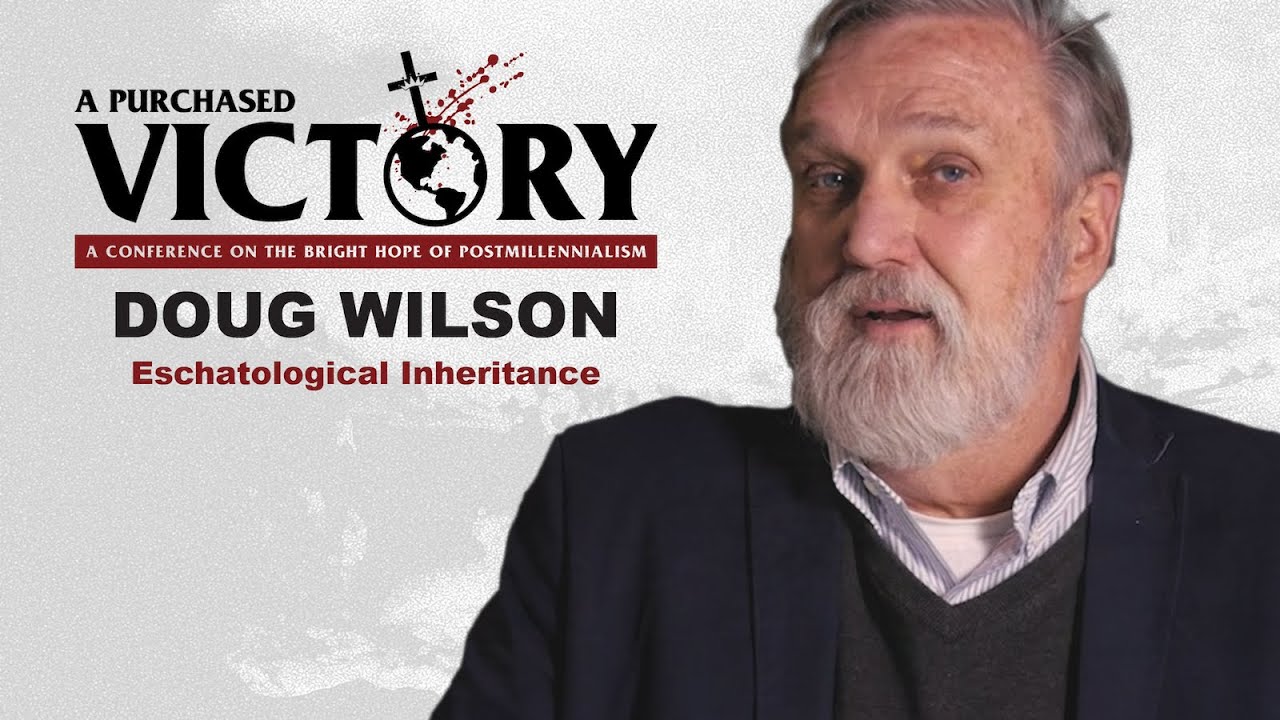 Eschatological Inheritance — Doug Wilson