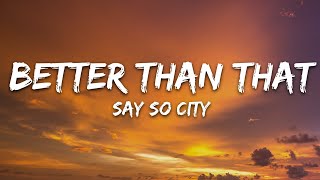 Say So City - Better Than That (Lyrics) chords