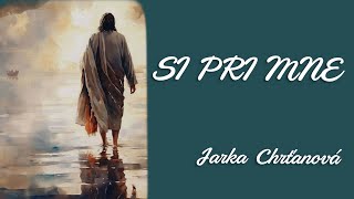 Si Pri Mne - Báseň Jarka Chrťanová