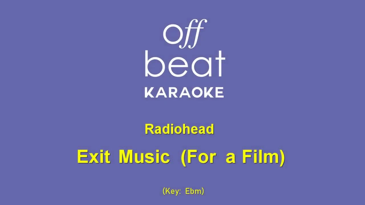 Radiohead - Exit Music (For A Film) (Karaoke Version; Key Ebm)