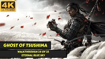 Ghost of Tsushima - Walkthrough 24 of 25 - Eternal Blue Sky - No Commentary - 4K