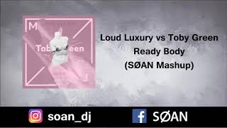 Loud Luxury vs Toby Green - Ready Body (SØAN Mashup) [FREE DOWNLOAD]
