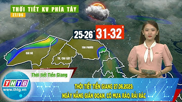 Thời tiết Tiền Giang 27.06.2023: ngày nắng gián đoạn. Có mưa rào, rải rác