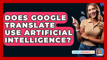 Does Google Translate Use Artificial Intelligence? - SearchEnginesHub.com