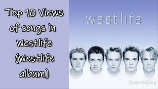 Top 10 Views of songs in Westlife (Westlife Album)