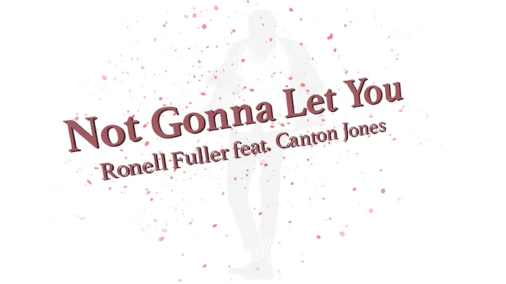 ( Lyric Video ) “ Not Gonna Let You “ Ronell Fuller Feat. Canton Jones #NGLY