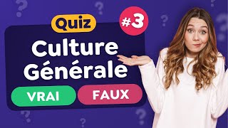 QUIZ Culture Générale : Vrai ou Faux ? #3