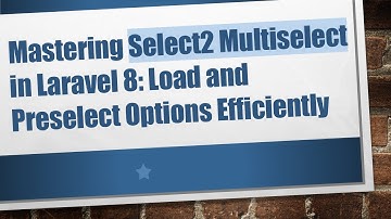 Mastering Select2 Multiselect in Laravel 8: Load and Preselect Options Efficiently
