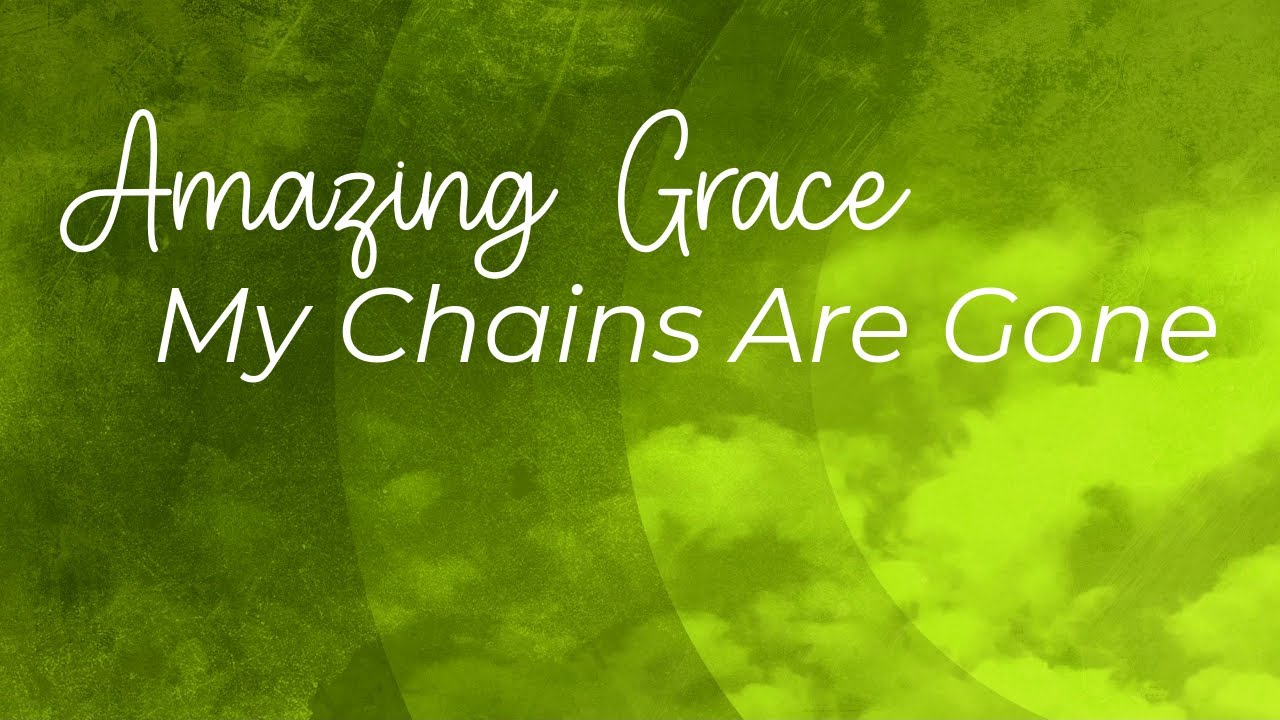 Amazing Grace (My Chains Are Gone) YouTube