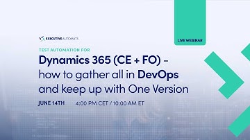 Test automation for Dynamics 365 (CE+FO) - how to gather all in Devops and keep up with one version