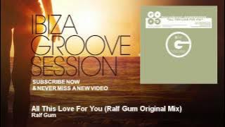 Ralf Gum - All This Love For You - Ralf Gum Original Mix - IbizaGrooveSession