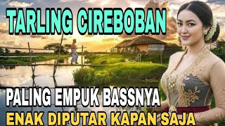 TARLING CIREBONAN PALING EMPUK BASSNYA || LAGU TRLING ENAK DIDENGR KAPAN SAJA