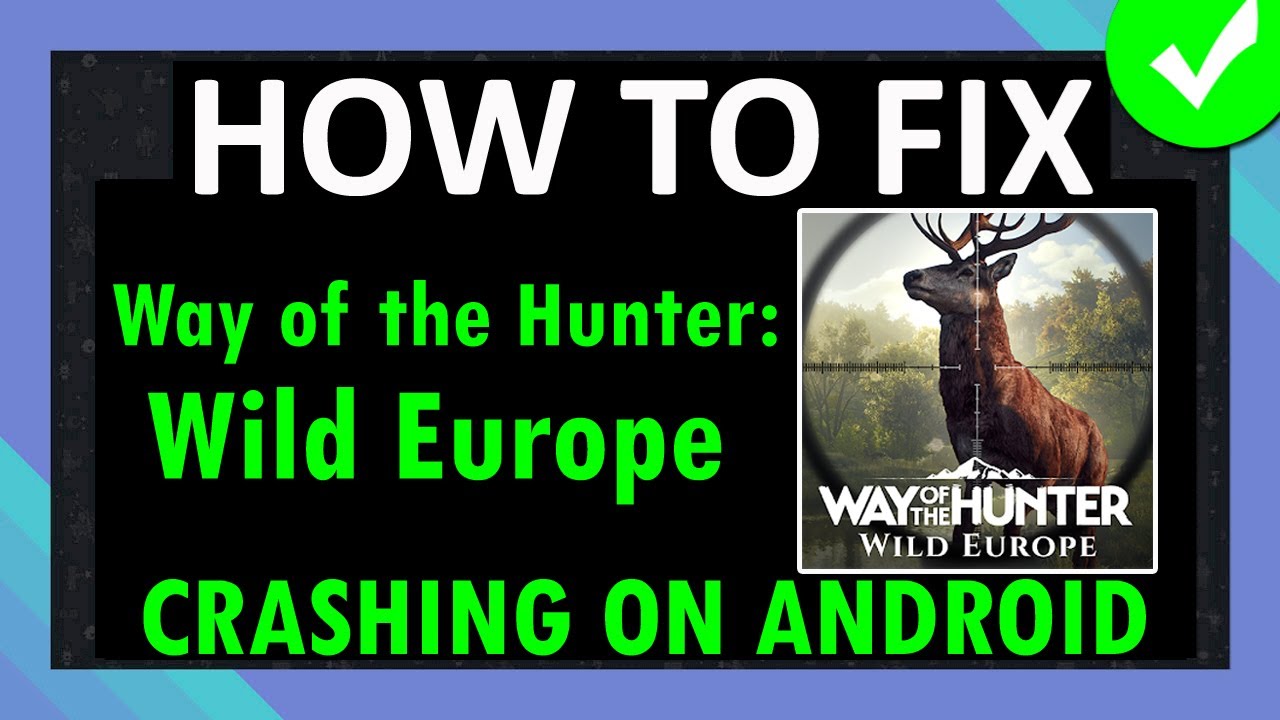 Fix Way of the Hunter: Wild Europe Crashing/Crashes at Startup on Android