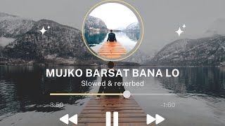 Mujko Barsat Banalo || Slowed & Reverbed Song || Lofi Version || Chil Music Vibe || Romantic Song