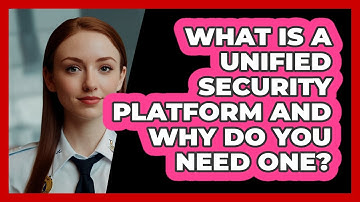 What Is A Unified Security Platform And Why Do You Need One? - SecurityFirstCorp.com
