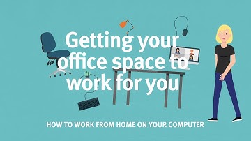 Getting your office space to work for you: How to work from home on your computer