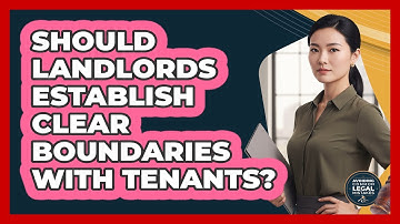 Should Landlords Establish Clear Boundaries With Tenants?