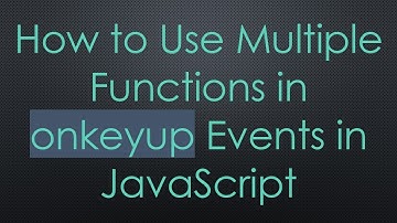 How to Use Multiple Functions in onkeyup Events in JavaScript