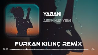Aşkın Nur Yengi - Gel Yabani Gör Halimi ( Furkan Kılınç Remix ) #gelyabani