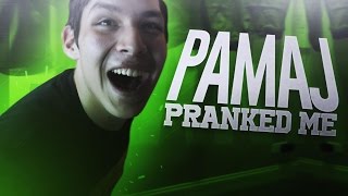 PAMAJ PRANKED ME!